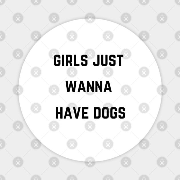 girls just want to have dogs Magnet by Salizza